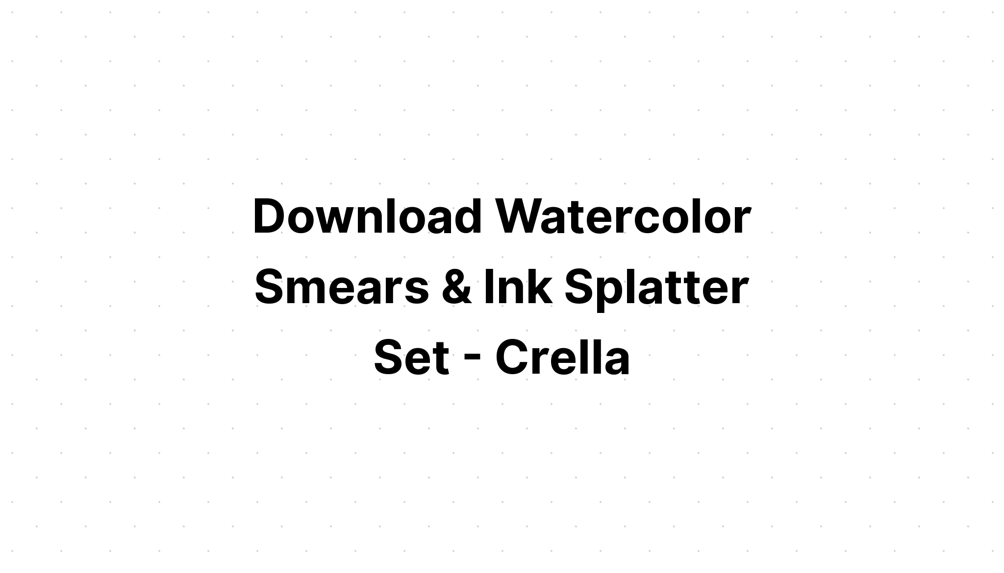 Download Watercolor Smears & Ink Splatter Clipart Set SVG File